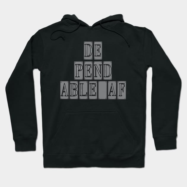 Dependable AF Hoodie by Twisted Teeze 